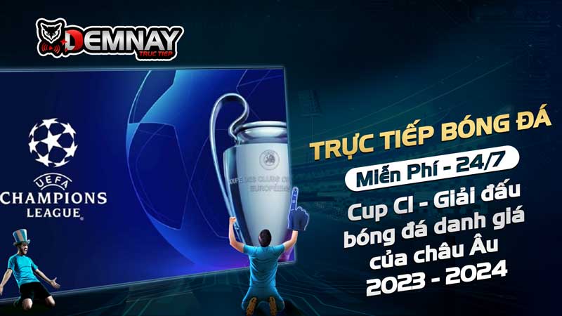 Cup C1 - Giải đấu bóng đá danh giá của châu Âu 2023 - 2024